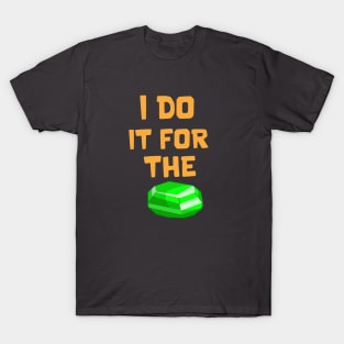 I do it for the Gems T-Shirt